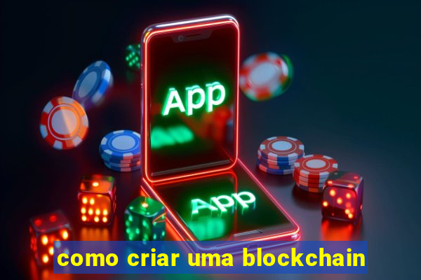 como criar uma blockchain